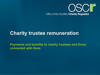 Charity trustee remuneration Payments and benefits to charity trustees and those connected with them 