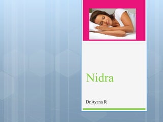 Nidra
Dr.Ayana R
 