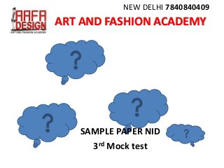 NEW DELHI 7840840409
SAMPLE PAPER NID
3rd Mock test
ART AND FASHION ACADEMY
 