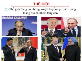 THẾ GIỚI
(5) Thế giới đang có những xoay chuyển cục diện: căng
thẳng địa chính trị tăng cao
 