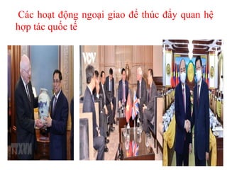 Các hoạt động ngoại giao để thúc đẩy quan hệ
hợp tác quốc tế
 
