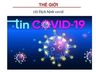 THẾ GIỚI
(4) Dịch bệnh covid
 