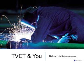 TVET & You   Nidzam bin Kamarulzaman
 