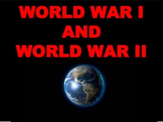 II
WORLD WAR I
AND
WORLD WAR II
 