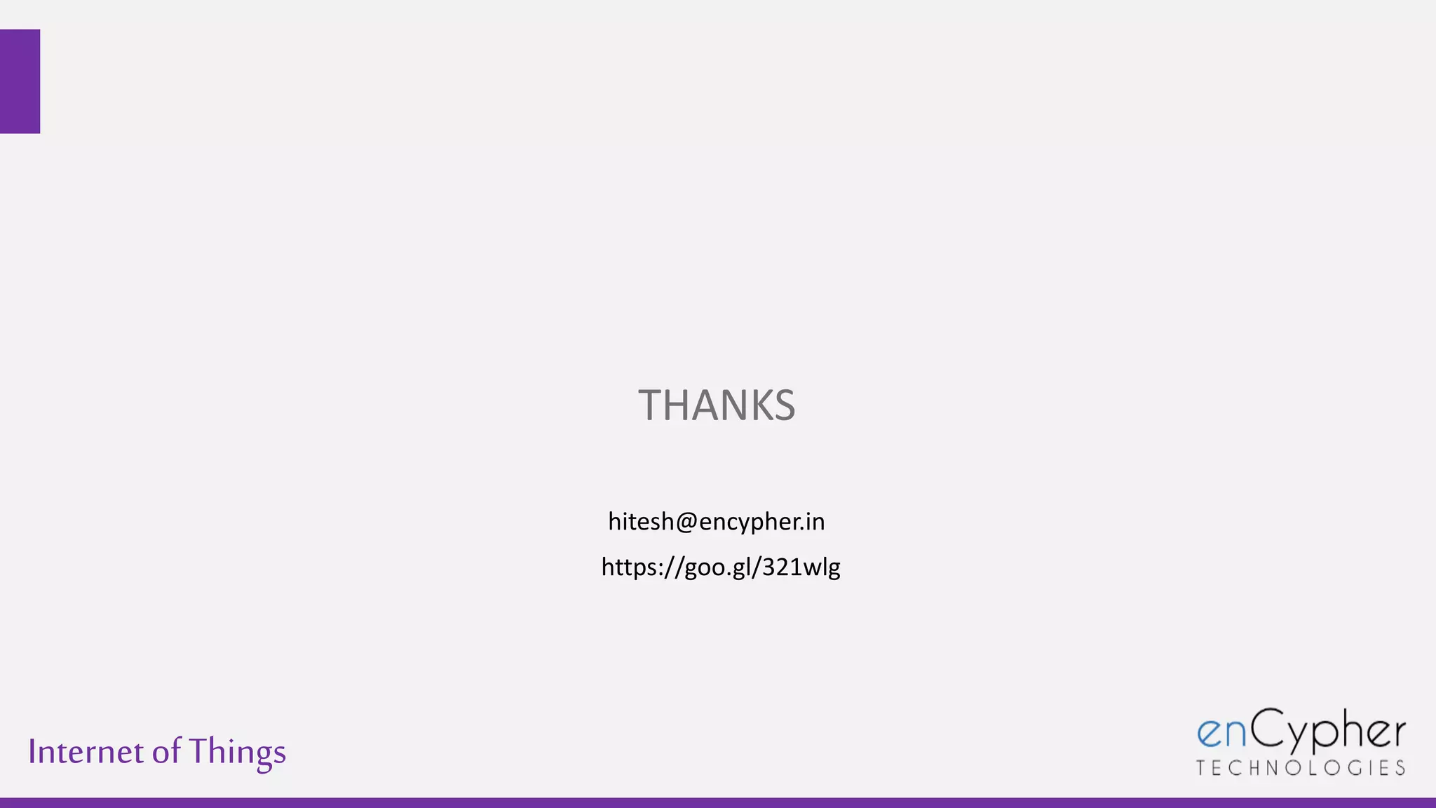 Internetof Things
THANKS
hitesh@encypher.in
https://goo.gl/321wlg
 