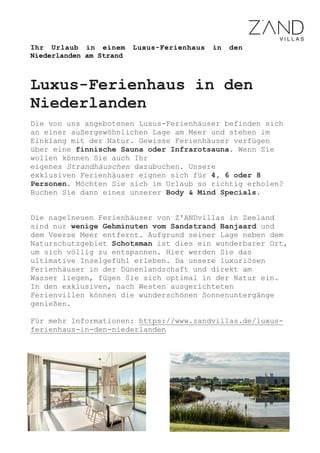 Ihr Urlaub in einem Luxus-Ferienhaus in den
Niederlanden am Strand
Luxus-Ferienhaus in den
Niederlanden
Die von uns angebo...