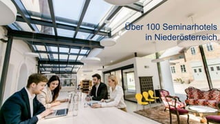 13
Über 100 Seminarhotels
in Niederösterreich
 
