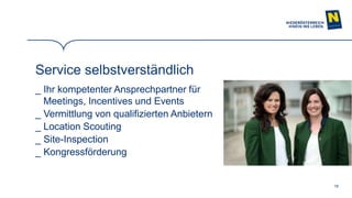 18
Service selbstverständlich
_ Ihr kompetenter Ansprechpartner für
Meetings, Incentives und Events
_ Vermittlung von qualifizierten Anbietern
_ Location Scouting
_ Site-Inspection
_ Kongressförderung
 