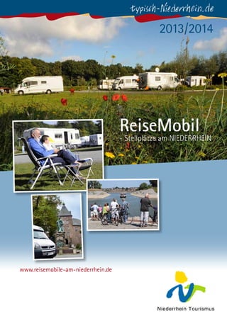 2013/2014

ReiseMobil

- Stellplätze am NIEDERRHEIN

www.reisemobile-am-niederrhein.de

 