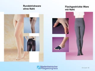 Rundstrickware   Flachgestrickte Ware
ohne Naht        mit Naht




                               Strumpf 46
 