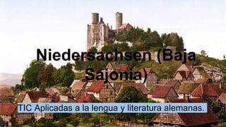 Niedersachsen (Baja
Sajonia)
TIC Aplicadas a la lengua y literatura alemanas.
 