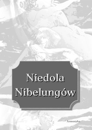 Niedola
Nibelungów

        Armoryka
 
