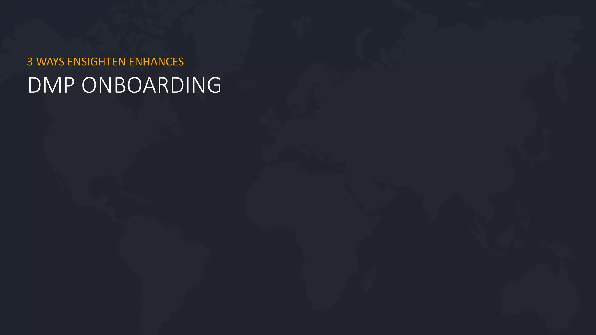 #agility2016
DMP ONBOARDING
3 WAYS ENSIGHTEN ENHANCES
 