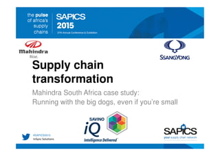 Supply chain
transformation
Mahindra South Africa case study:
Running with the big dogs, even if you’re small
InSync Solutions
 