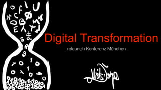 relaunch Konferenz München
Digital Transformation
 