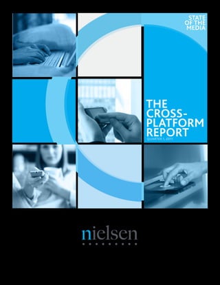 STATE
                  OF THE
                  MEDIA




THE
CROSS-
PLATFORM
REPORT
QUARTER 1, 2011
 