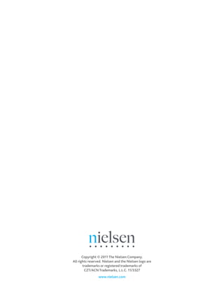 Copyright © 2011 The Nielsen Company.
All rights reserved. Nielsen and the Nielsen logo are
       trademarks or registered trademarks of
        CZT/ACN Trademarks, L.L.C. 11/3327
                 www.nielsen.com
 