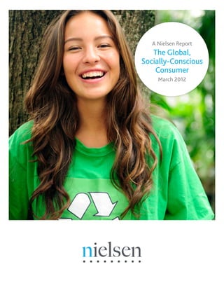 A Nielsen Report
   The Global,
Socially-Conscious
    Consumer
     March 2012
 