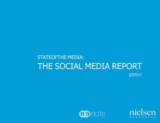 STATEOFTHE MEDIA:

THE SOCIAL MEDIA REPORT
                    Q32011
 