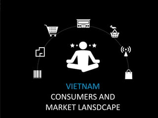 Copyright©2012TheNielsenCompany.Confidentialandproprietary.
12
VIETNAM
CONSUMERS AND
MARKET LANSDCAPE
 