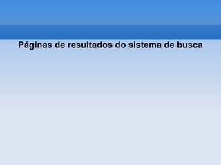 Páginas de resultados do sistema de busca
 