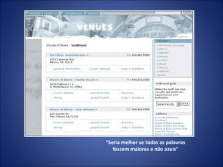 “ Seria melhor se todas as palavras fossem maiores e não azuis” 