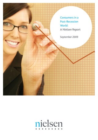 Consumers in a
Post-Recession
World:
A Nielsen Report

September 2009
 