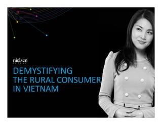 DEMYSTIFYING 
THE RURAL CONSUMER 
IN VIETNAM 
 