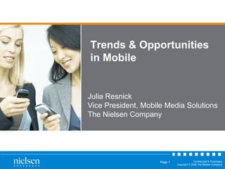 Trends & Opportunities in Mobile Julia Resnick Vice President, Mobile Media Solutions The Nielsen Company 