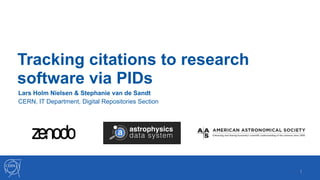 Tracking citations to research
software via PIDs
!1
Lars Holm Nielsen & Stephanie van de Sandt
CERN, IT Department, Digital Repositories Section
 