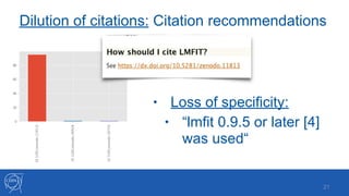 Dilution of citations: Citation recommendations
!21
• Loss of specificity:
• “lmfit 0.9.5 or later [4]
was used“
 