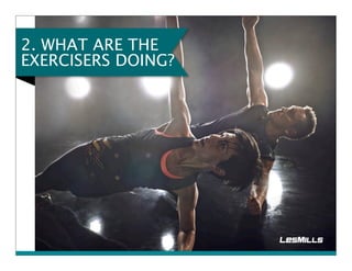 2. WHAT ARE THE 
EXERCISERS DOING? 
 