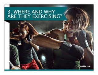 3. WHERE AND WHY 
ARE THEY EXERCISING? 
 