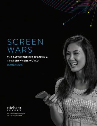 1Copyright © 2015 The Nielsen Company
SCREEN
WARS
THE BATTLE FOR EYE SPACE IN A
TV-EVERYWHERE WORLD
MARCH 2015
 