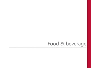 Food & beverage
 