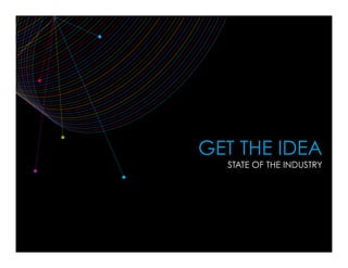 GET THE IDEA
STATE OF THE INDUSTRY
 