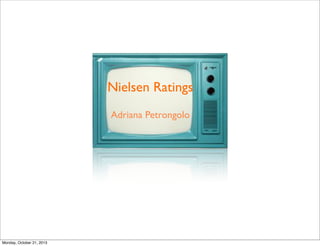 Nielsen Ratings
Adriana Petrongolo

Monday, October 21, 2013

 