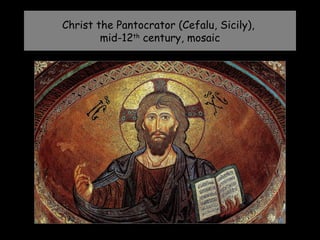 Christ the Pantocrator (Cefalu, Sicily),
        mid-12th century, mosaic
 