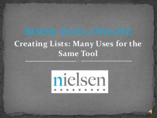 BOOK DATA ONLINE
Creating Lists: Many Uses for the
Same Tool

 