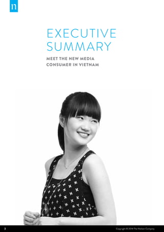 3 Copyright © 2014 The Nielsen Company
EXECUTIVE
SUMMARY
MEET THE NEW MEDIA
CONSUMER IN Vietnam
 