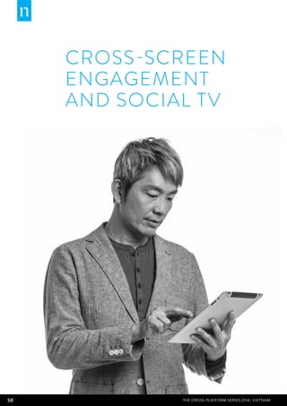 50 THE CROSS-PLATFORM SERIES 2014 | Vietnam
CrosS-Screen
Engagement
and Social TV
 