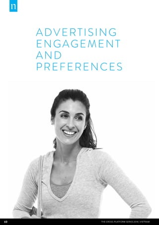 60 THE CROSS-PLATFORM SERIES 2014 | Vietnam
ADVERTISING
ENGAGEMENT
AND
PREFERENCES
 