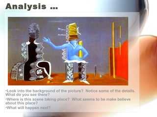 Analysis …




•Look into the background of the picture? Notice some of the details.
What do you see there?
•Where is this scene taking place? What seems to be make believe
about this place?
•What will happen next?
 