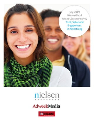 July 2009
     Nielsen Global
Online Consumer Survey
   Trust, Value and
     Engagement
    in Advertising
 