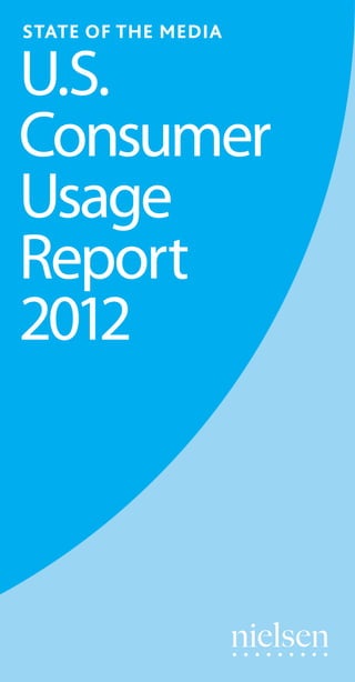 STATE OF THE MEDIA

U.S.
Consumer
Usage
Report
2012
 