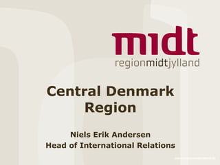 Central Denmark Region Niels Erik Andersen Head of International Relations 