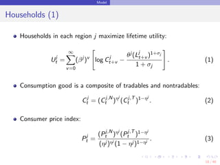 Model
Households (1)
Households in each region j maximize lifetime utility:
Uj
t =
∞
v=0
(βj
)v
log Cj
t+v −
θj (Lj
t+v )1...