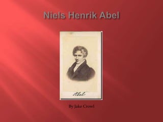 Niels Henrik Abel By Jake Crowl 