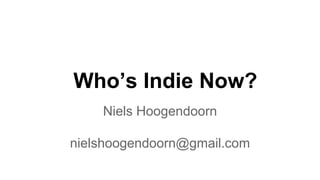 Who’s Indie Now?
Niels Hoogendoorn
nielshoogendoorn@gmail.com
 