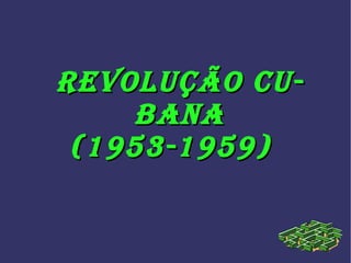 Revolução Cubana (1953-1959)  